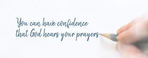 You can have confidence that God hears your prayers